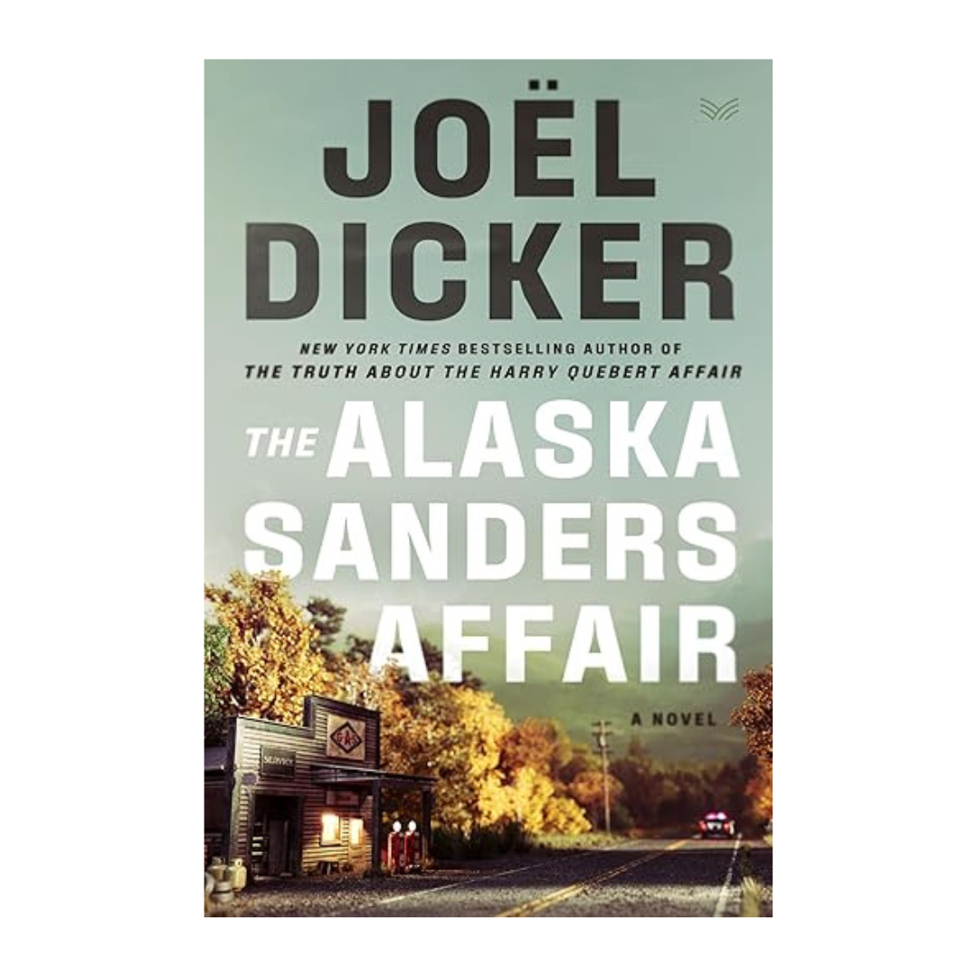 The Alaska Sanders Affair by Joel Dicker – Bestselling Mystery Thriller