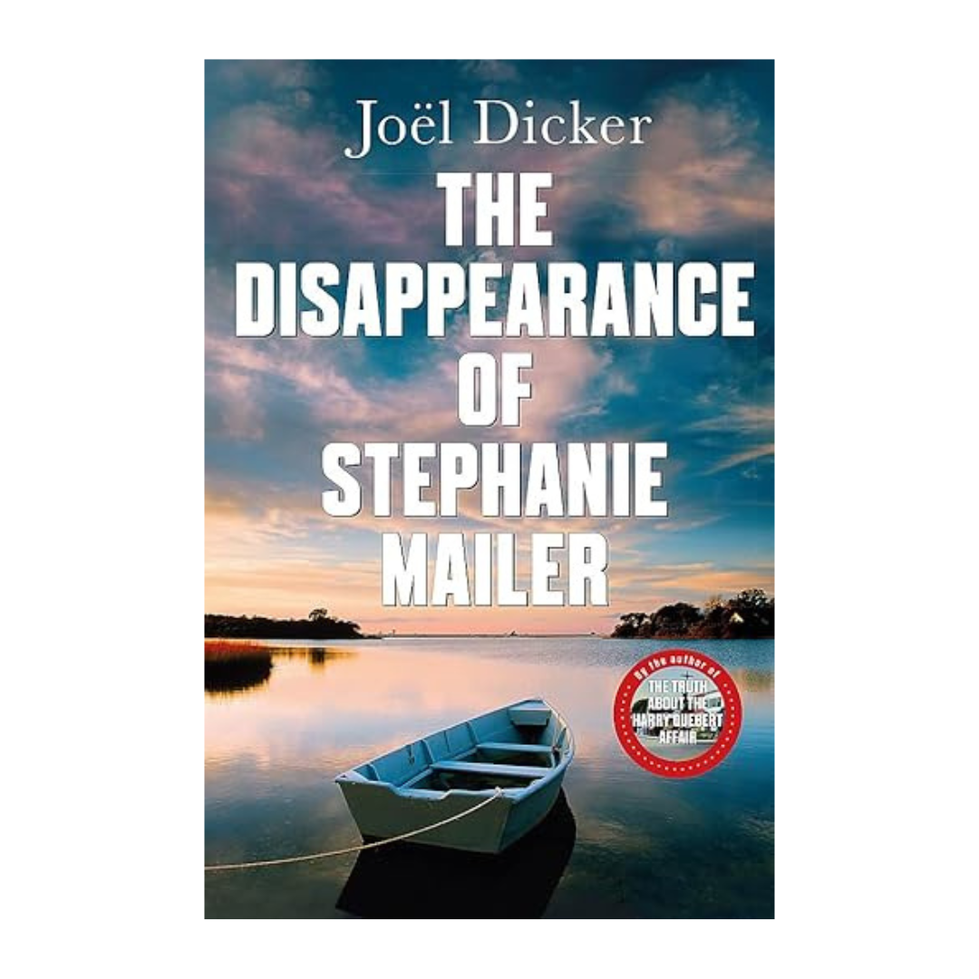The Disappearance of Stephanie Mailer by Joel Dicker – Mystery Thriller Bestseller