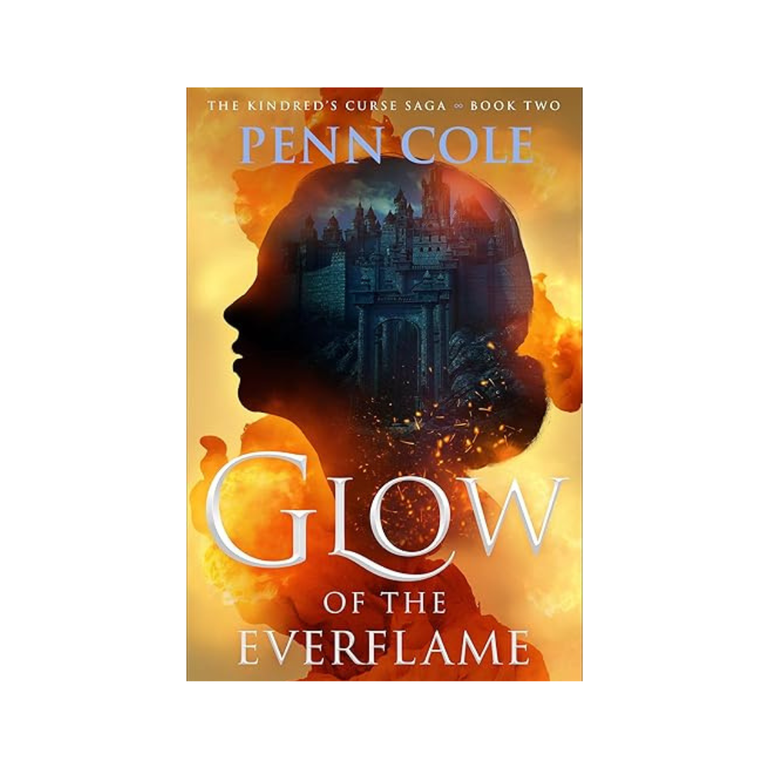 Glow of the Everflame (The Kindred's Curse Saga #2) by Penn Cole