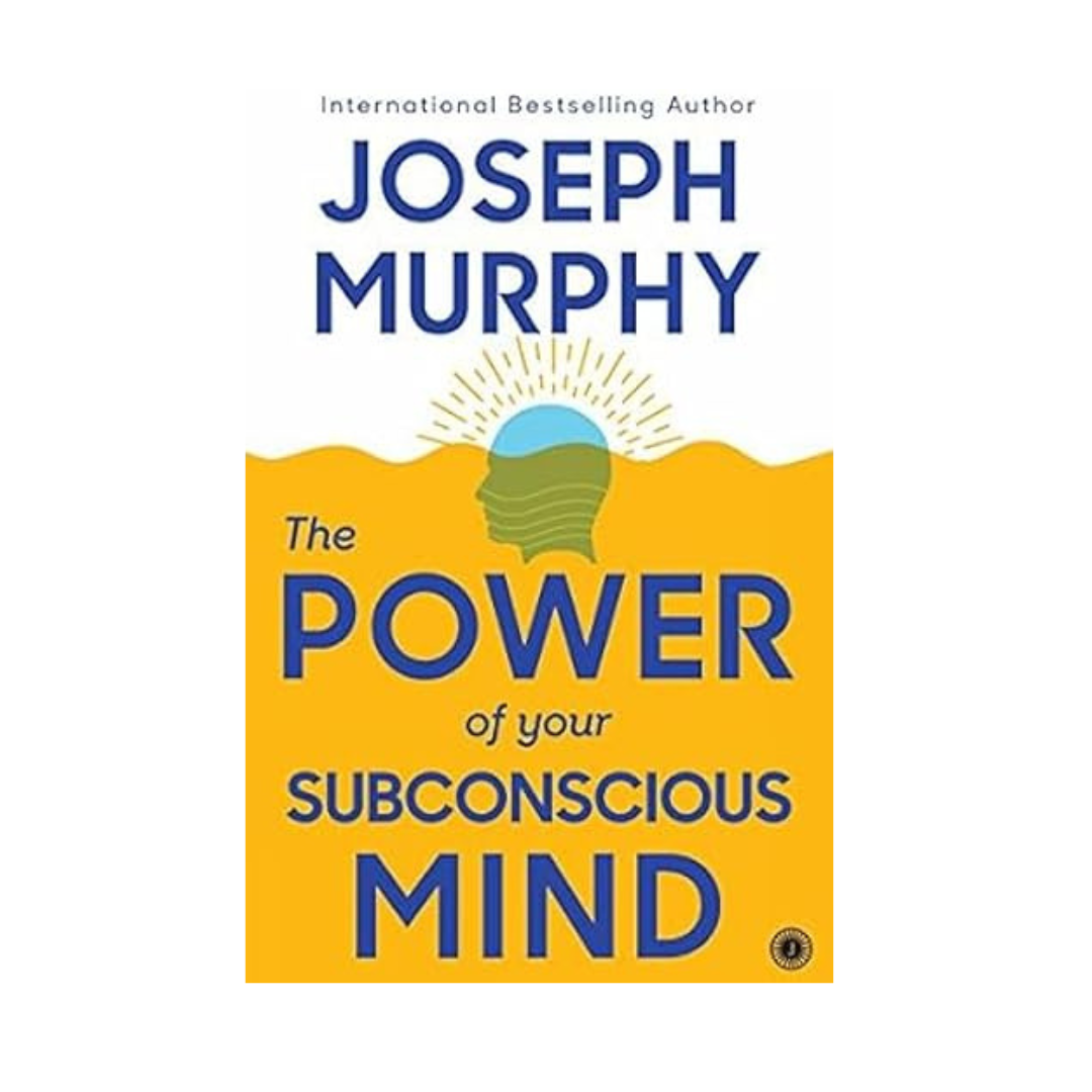 The Power of Your Subconscious Mind by Dr. Joseph Murphy