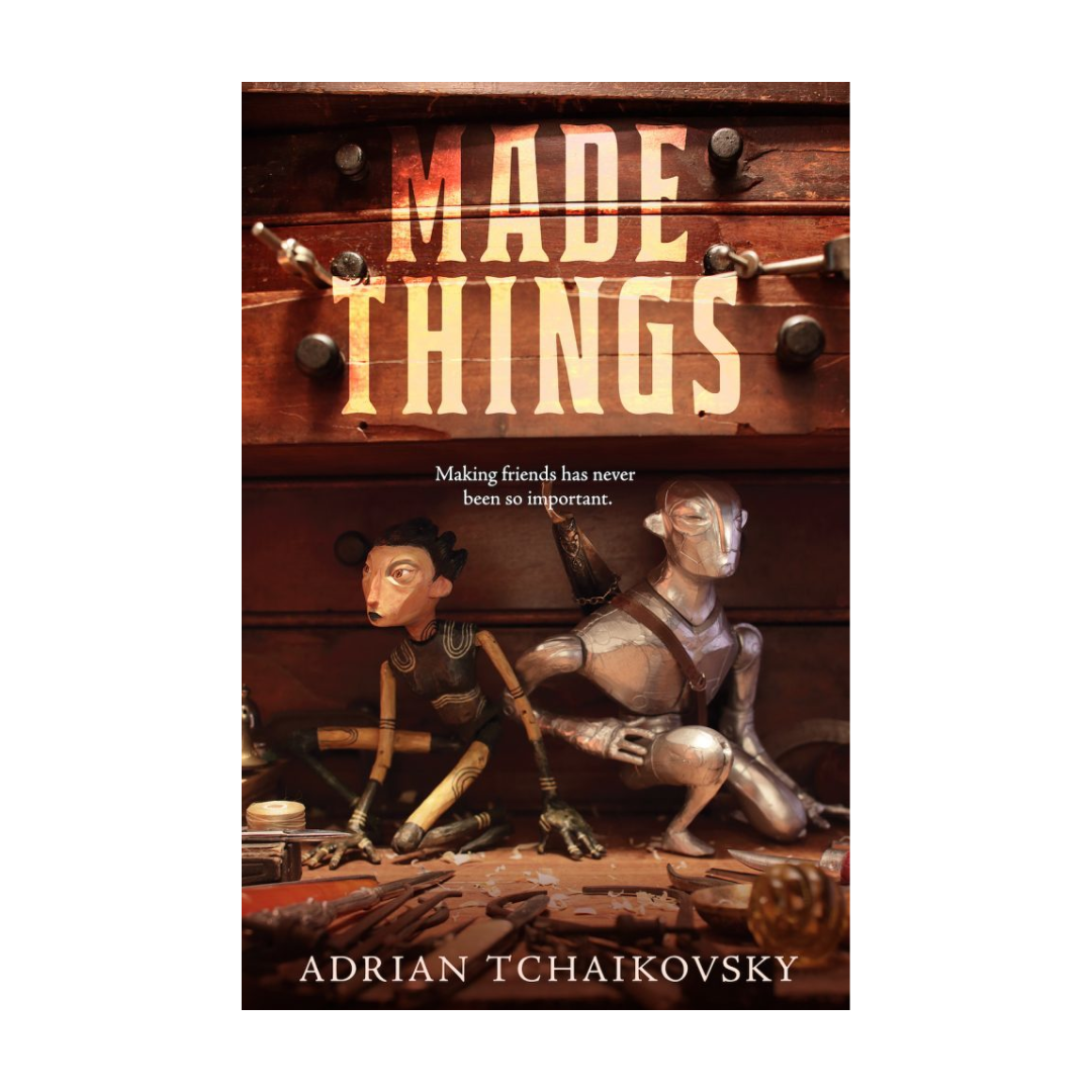 Made Things (Made Things, #1) by Adrian Tchaikovsky