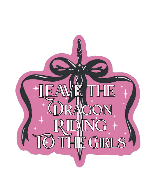 Leave the Dragon Riding to the Girls Sticker