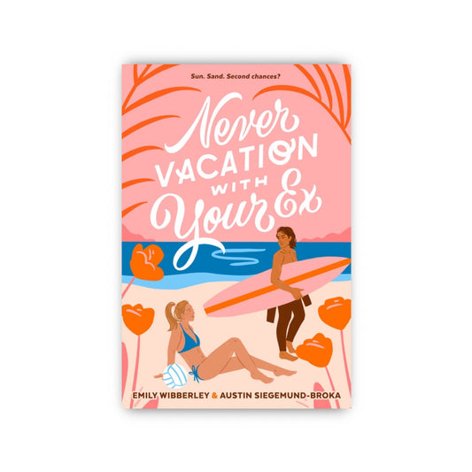 Never Vacation with Your Ex by Austin Siegemund-Broka and Emily Wibberley