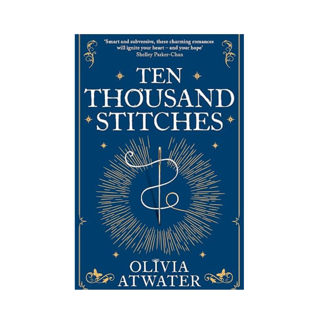 Ten Thousand Stitches by Olivia Atwater