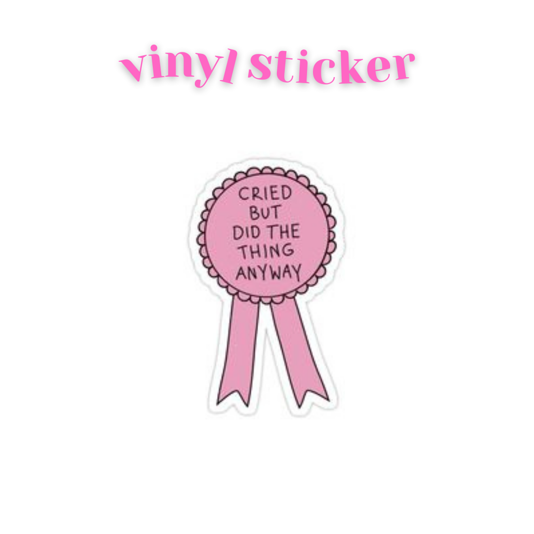 Cried but did the thing anyway - Vinyl Sticker