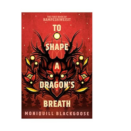 To Shape a Dragon's Breath (Nampeshiweisit #1) by Moniquill Blackgoose