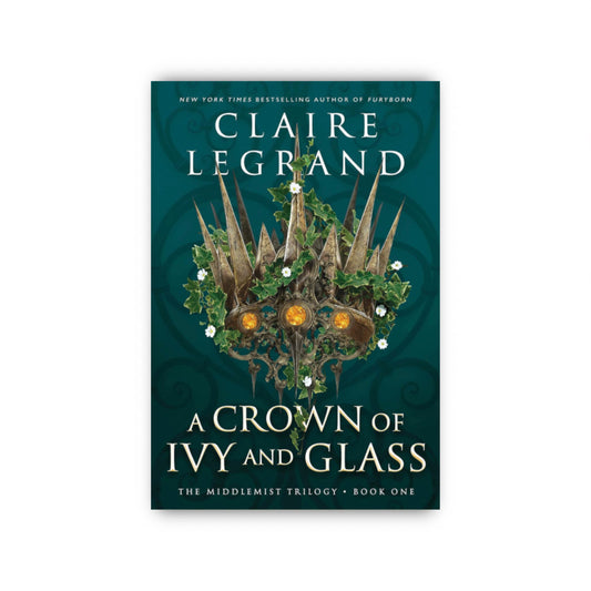 Crown of Ivy and Glass by Claire Legrand