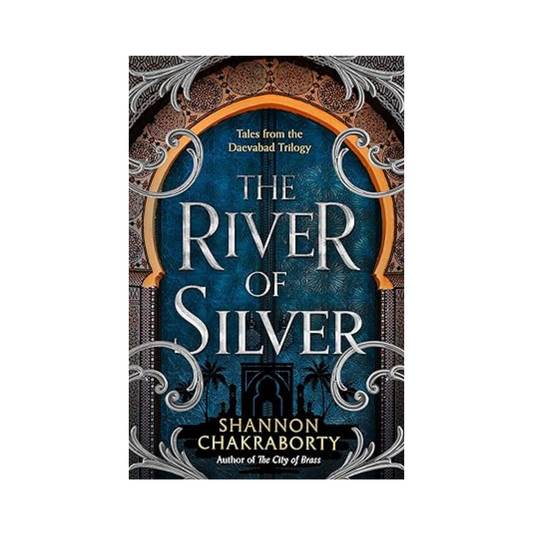 The River of Silver by S A Chakraborty