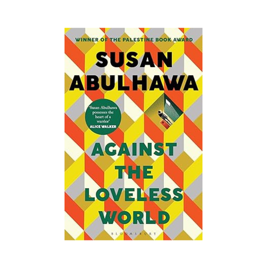 Against the loveless world: winner of the Palestine book award by Susan Abulhawa