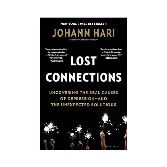 Lost Connections: Why You're Depressed and How to Find Hope by Johann Hari