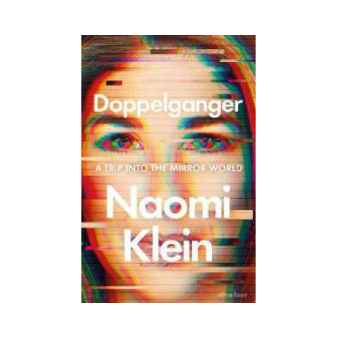 Doppelganger : A Trip into the Mirror World by Naomi Klein