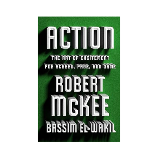 Action: The Art of Excitement for Screen, Page, and Game by Robert Mckee & Bassim El-Wakil