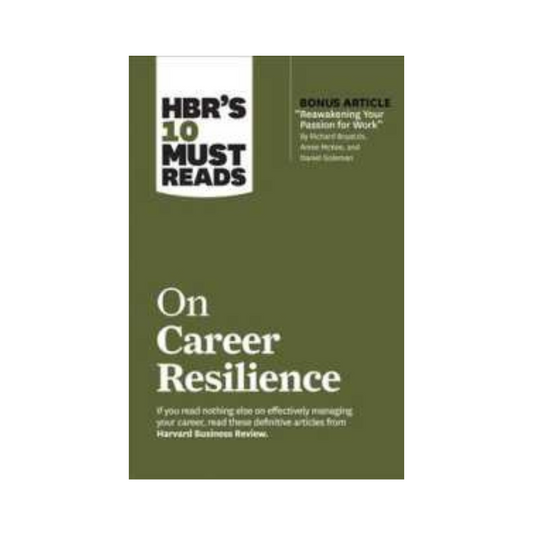 HBR's 10 Must Reads on Career Resilience by Richard E. Boyatzis, Annie McKee, and Daniel Goleman