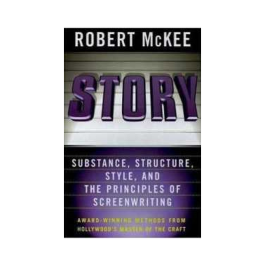 Story: Substance, Structure, Style, and the Principles of Screenwriting by Robert Mckee