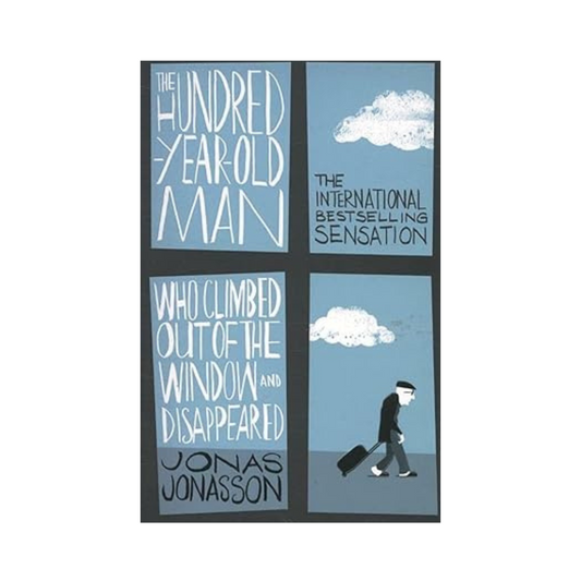 The Hundred-Year-Old Man Who Climbed Out of the Window and Disappeared by Jonas Jonasson