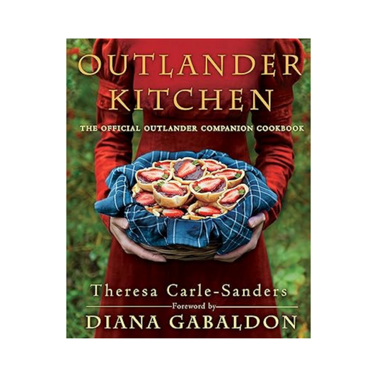 Outlander Kitchen: The Official Outlander Companion Cookbook by Theresa Carle-Sanders & Diana Gabaldon