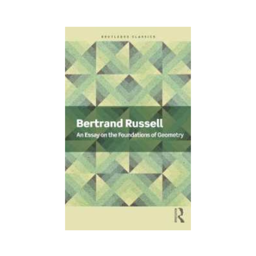 An Essay on the Foundations of Geometry (Routledge Classics) by Bertrand Russell