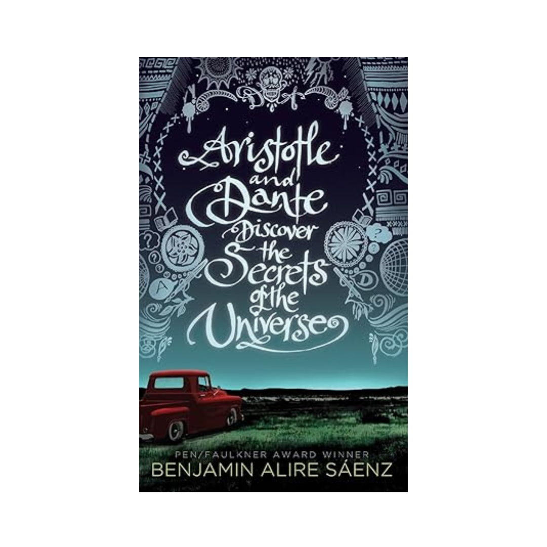 Aristotle and Dante Discover the Secrets of the Universe by Benjamin Alire Saaenz