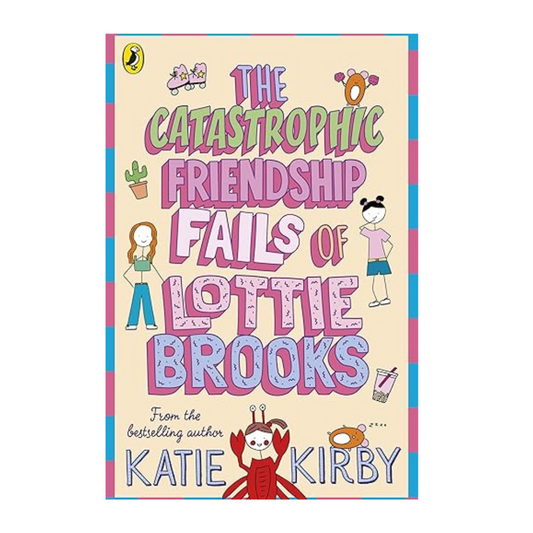 Cover of The Catastrophic Friendship Fails of Lottie Brooks by Katie Kirby – Buy at BookWorld UAE