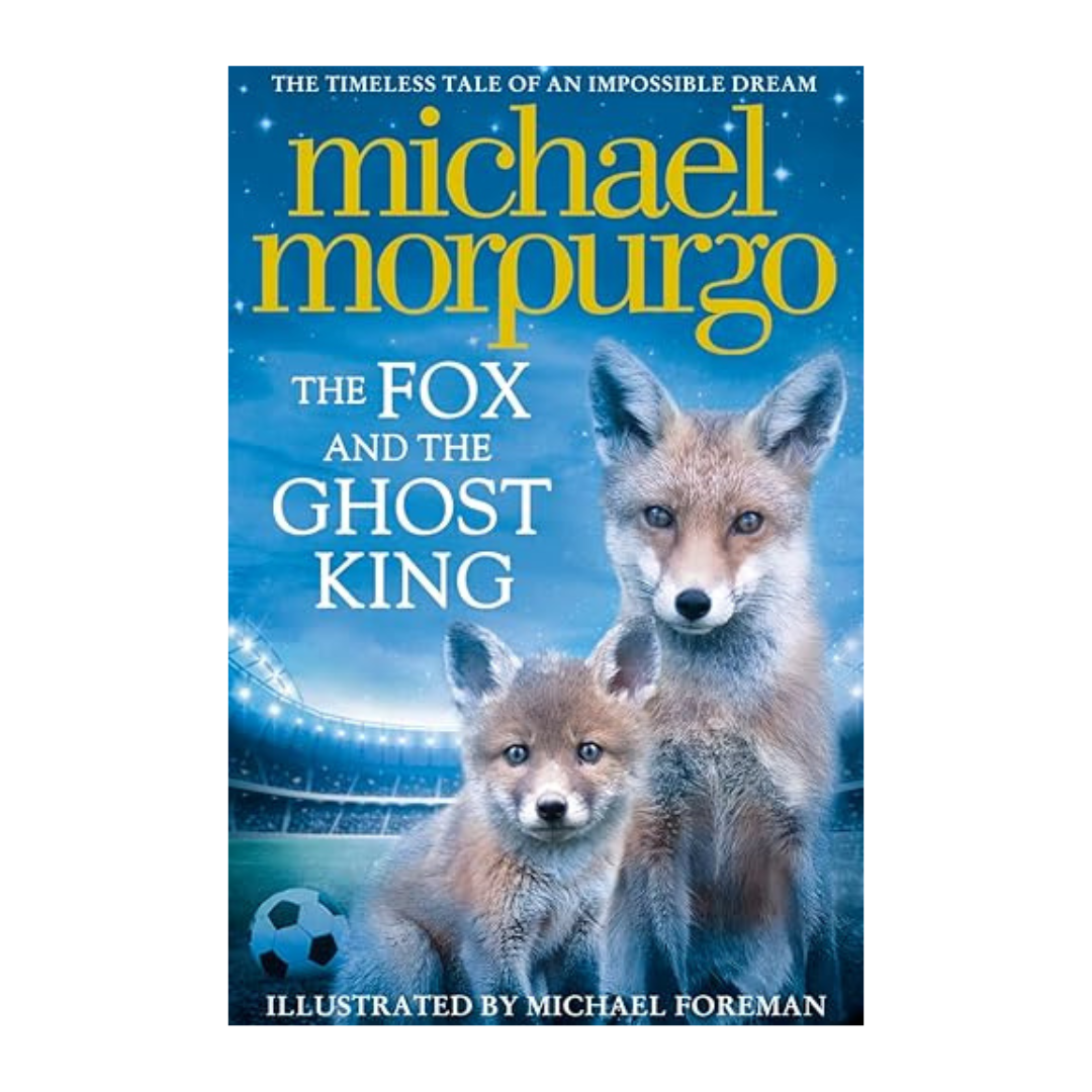 The Fox and the Ghost King by Michael Morpurgo – A magical and heartwarming tale of history, destiny, and football.