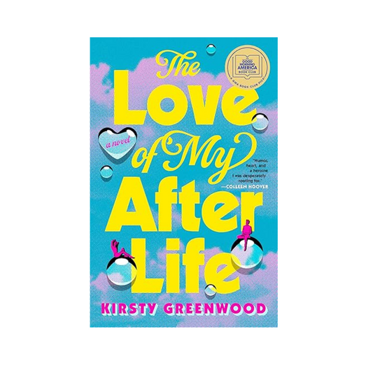 The Love of My Afterlife by Kirsty Greenwood – A witty and heartwarming romantic comedy about love, fate, and second chances, available at BookWorld UAE.