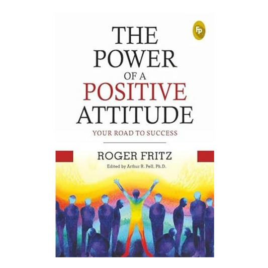 The Power of A Positive Attitude: Your Road to Success by Robert Fritz – A motivational guide to achieving success through positive thinking and resilience, available at BookWorld UAE.