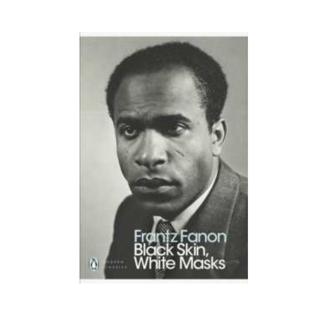 Black Skin, White Masks by Frantz Fanon