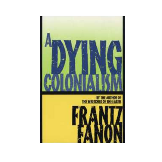 A Dying Colonialism by Frantz Fanon and Hakoon Chevalier