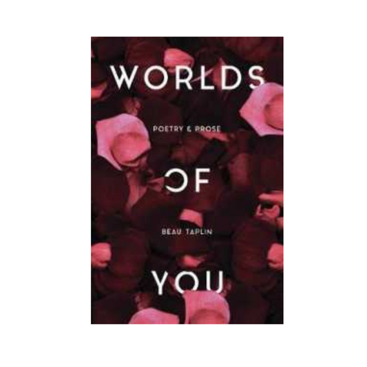 Worlds of You : Poetry & Prose by Beau Taplin