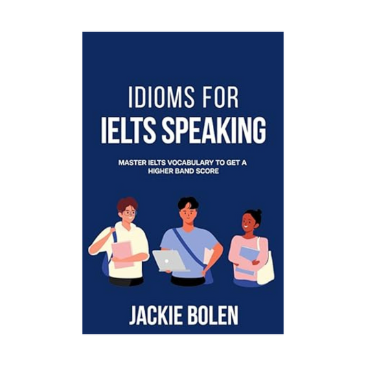 Idioms for IELT Speaking by Jackie Bolen