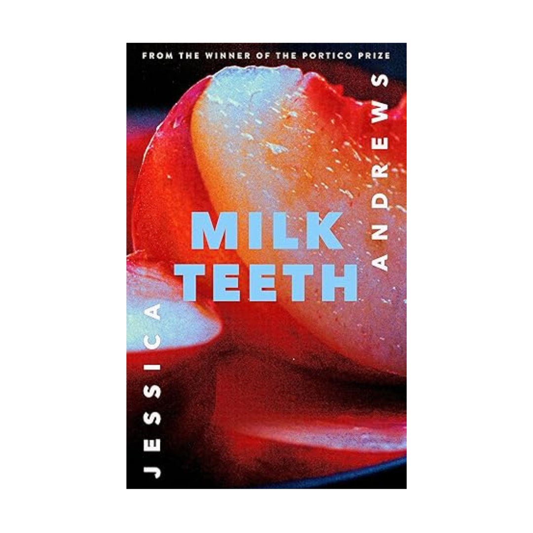 Milk Teeth by Jessica Andrews