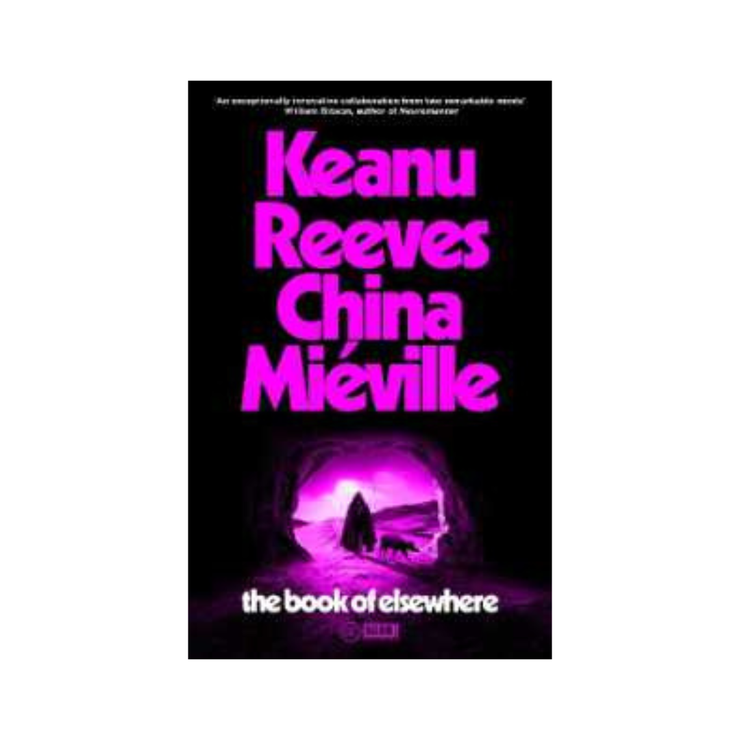 The Book of Elsewhere: China Mieville by Keanu Reeves