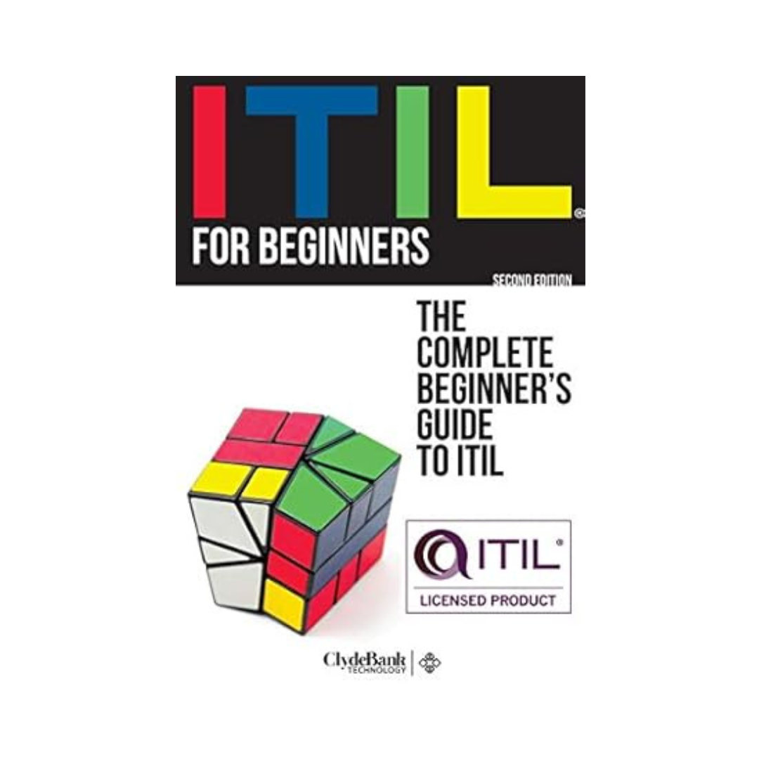 ITIL For Beginners: The Complete Beginners' Guide to ITIL by Clydebank Technology