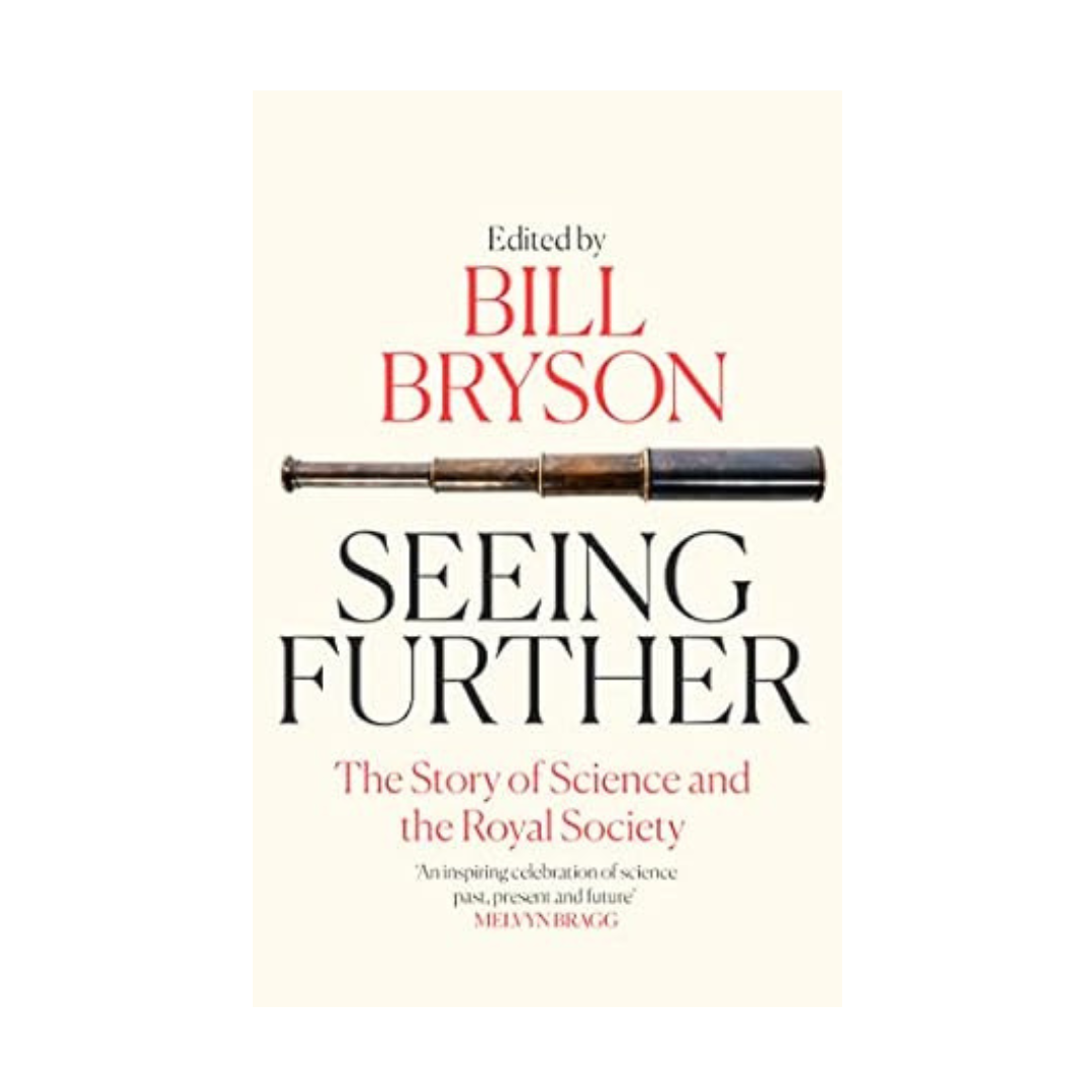 Seeing Further: The Story of Science and the Royal Society by Bill Bryson