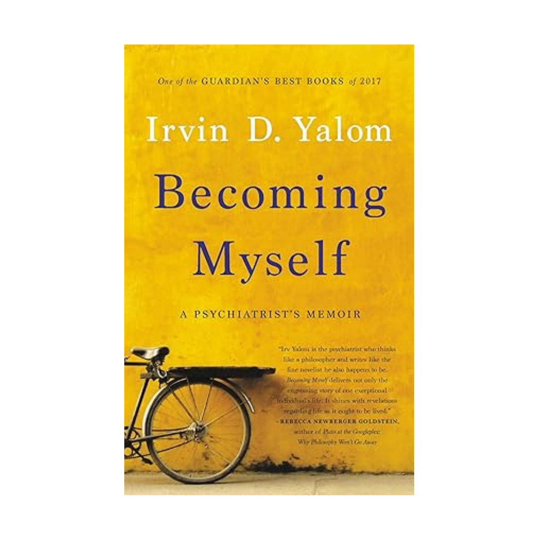 Becoming Myself: A Psychiatrist's Memoir by Irvin D Yalom