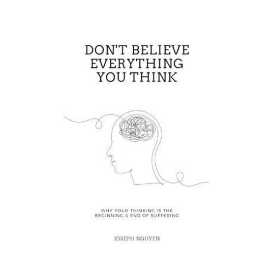 Don't Believe Everything You Think by Joseph Nguyen