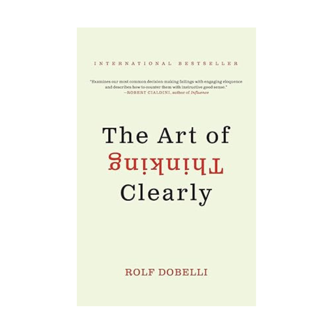 The Art of Thinking Clearly by Rolf Dobelli