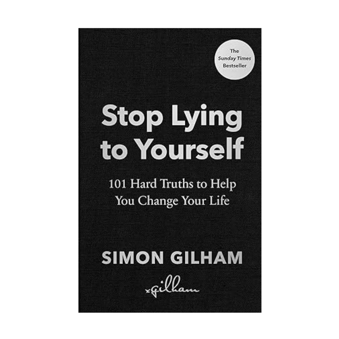 Stop Lying to Yourself by Simon Gilham