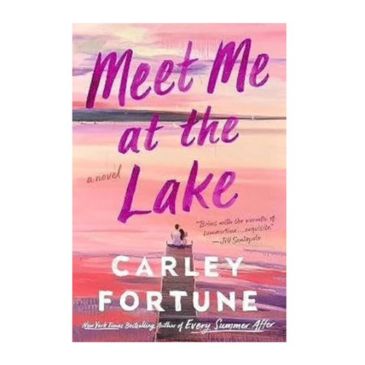 Meet Me At The Lake by Carley Fortune