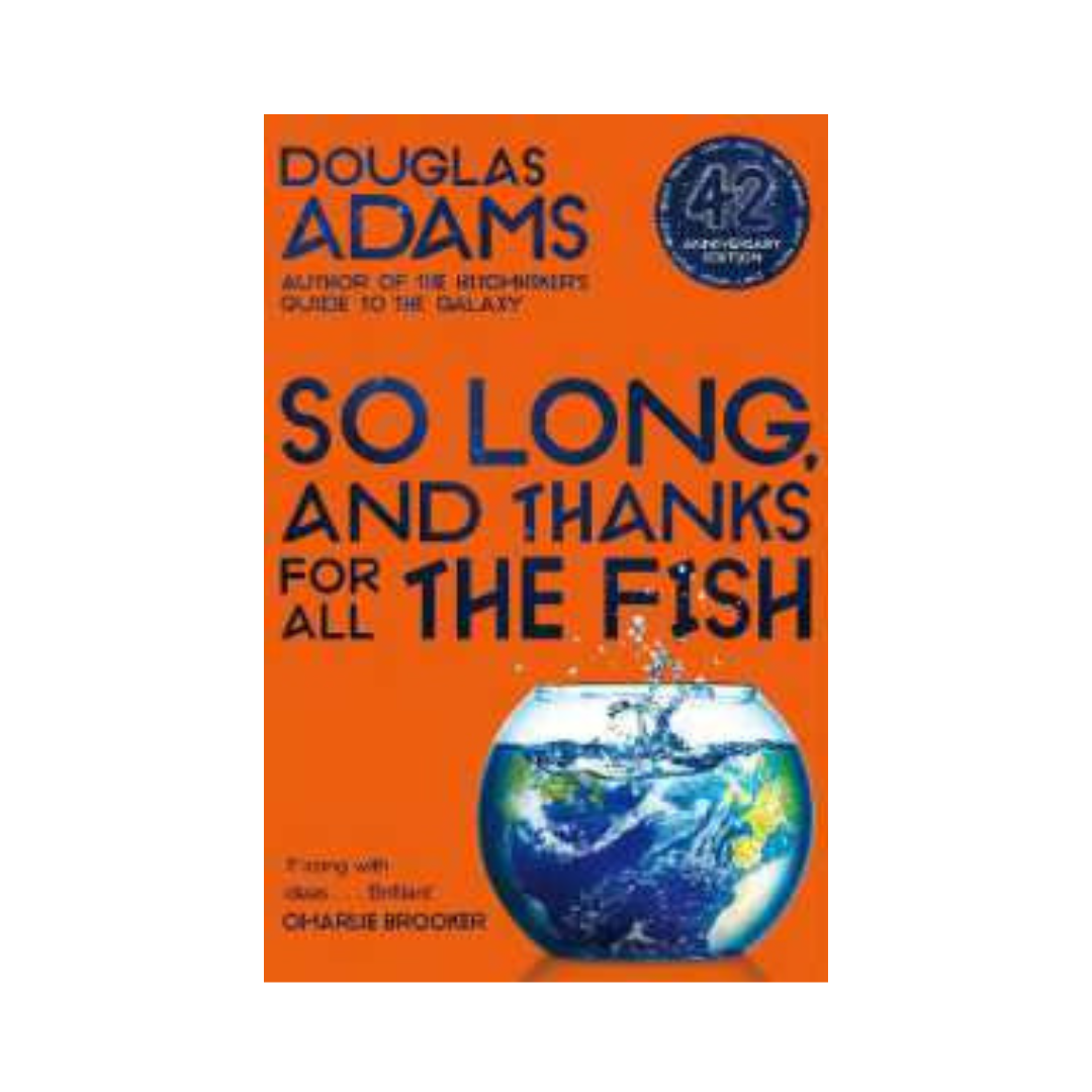 So Long, and Thanks for All the Fish by Douglas Adams