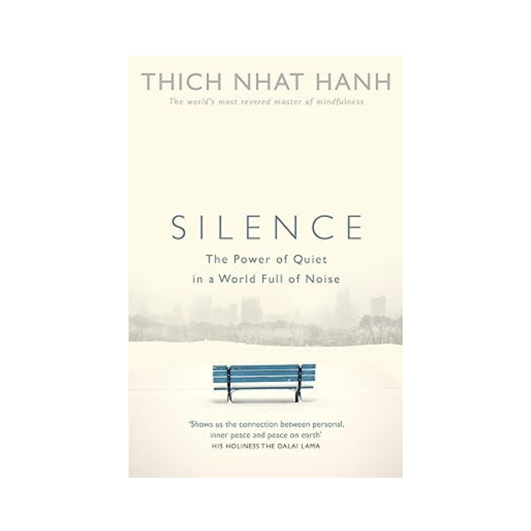 Silence: The Power of Quiet in a World Full of Noise by Thich Nhat Hanh