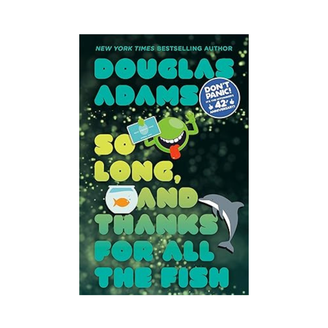 So Long, and Thanks for All the Fish by Douglas Adams