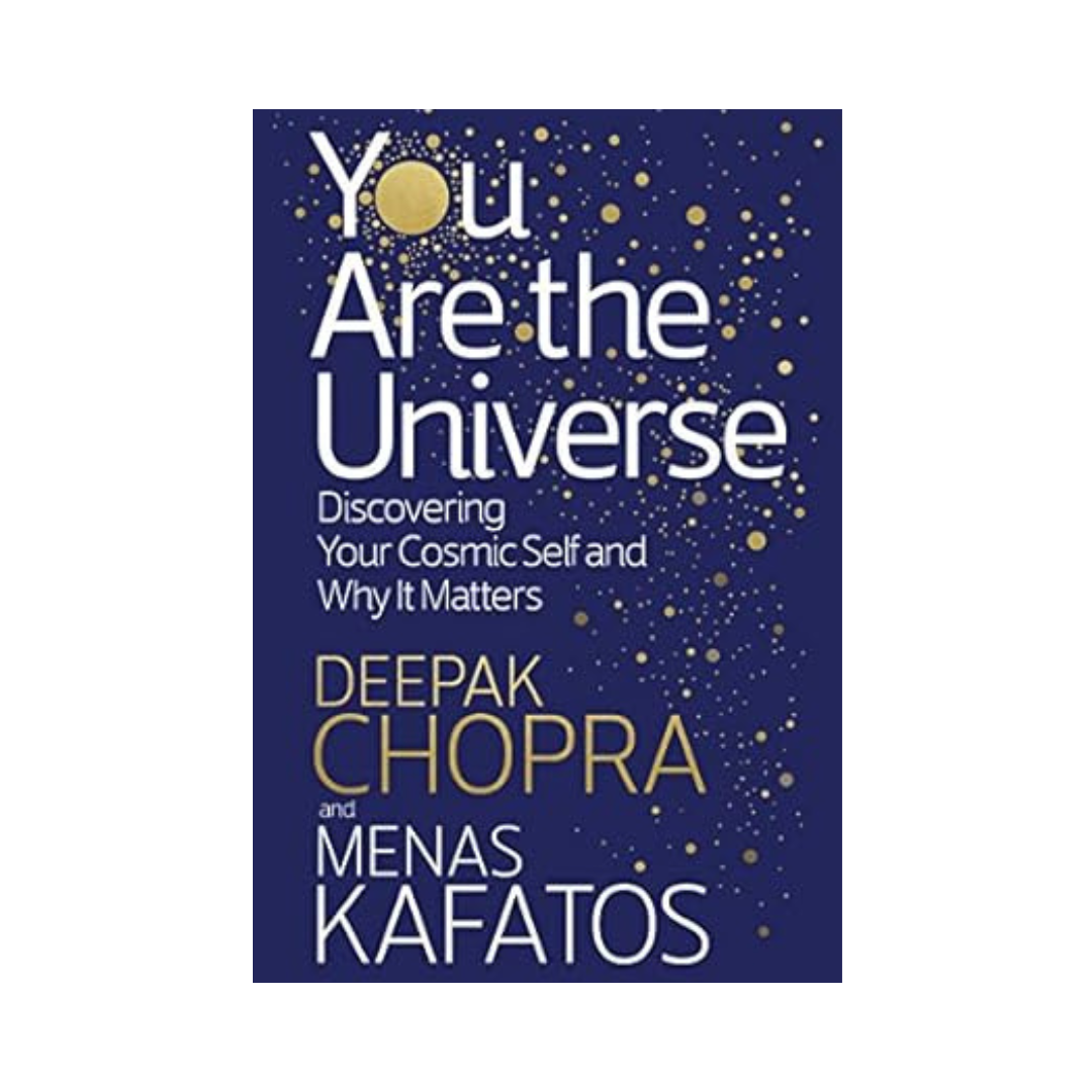 You Are the Universe: Discovering Your Cosmic Self and Why It Matters by Deepak Chopra