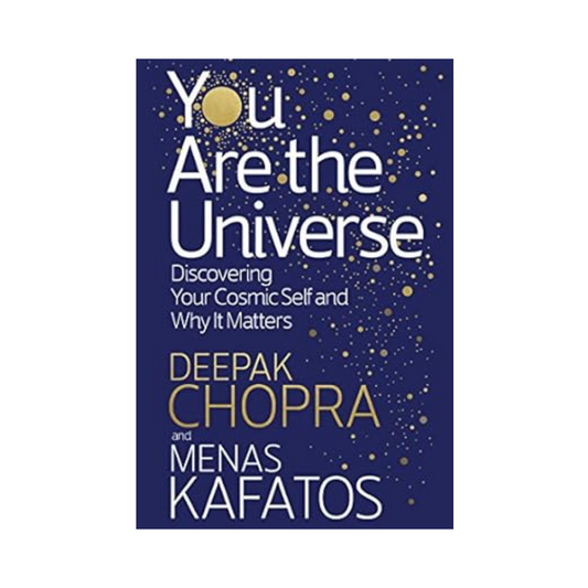 You Are the Universe: Discovering Your Cosmic Self and Why It Matters by Deepak Chopra