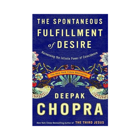 The Spontaneous Fulfillment of Desire by Deepak Chopra