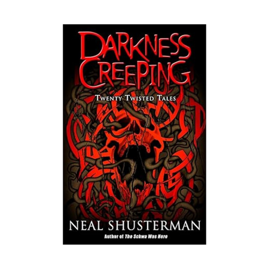 Darkness Creeping: Twenty Twisted Tales by Neal Shusterman