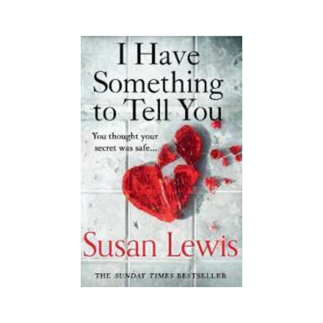 I Have Something To Tell You by Susan Lewis