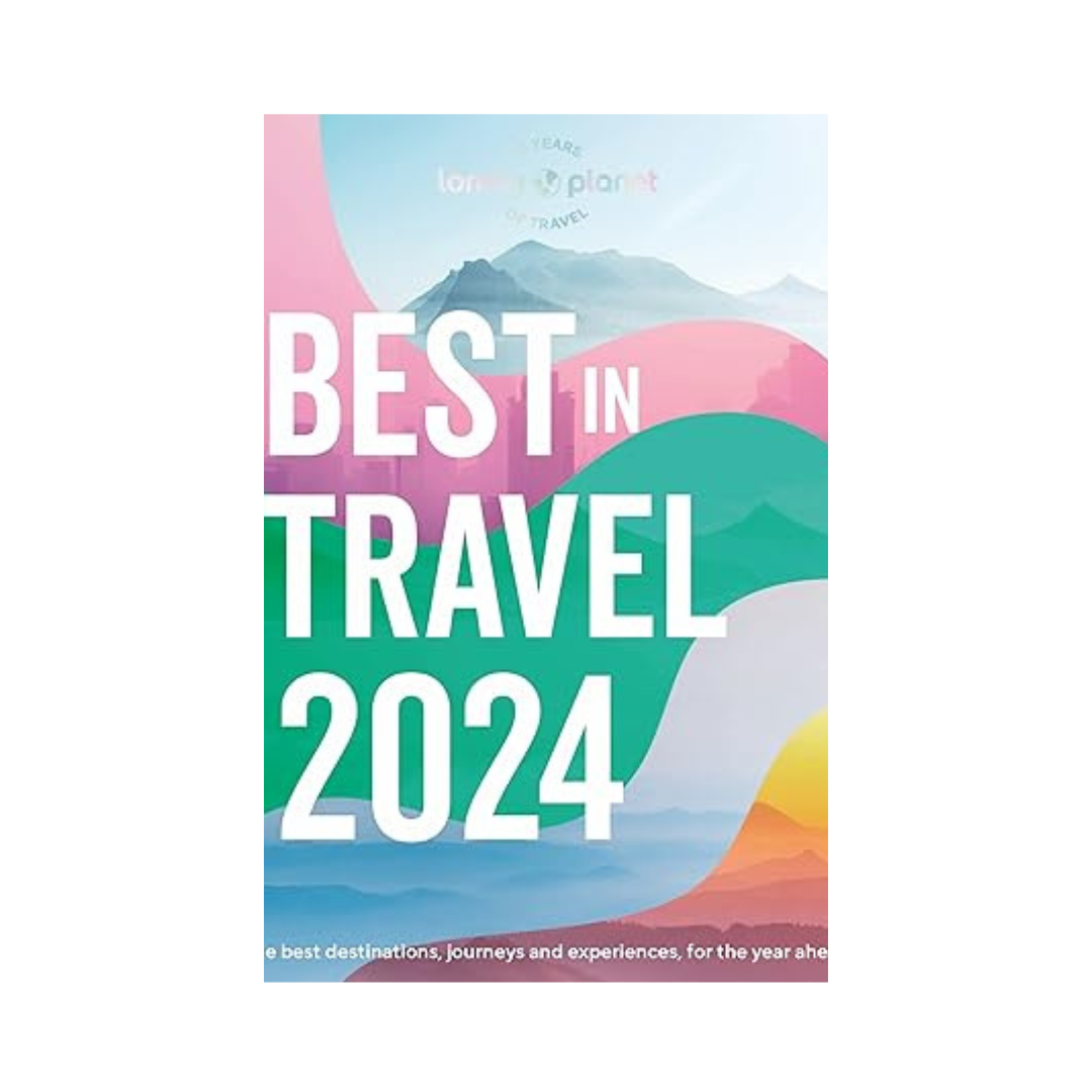 Lonely Planet's Best in Travel 2024 by Lonely Planet