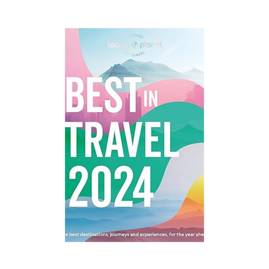 Lonely Planet's Best in Travel 2024 by Lonely Planet