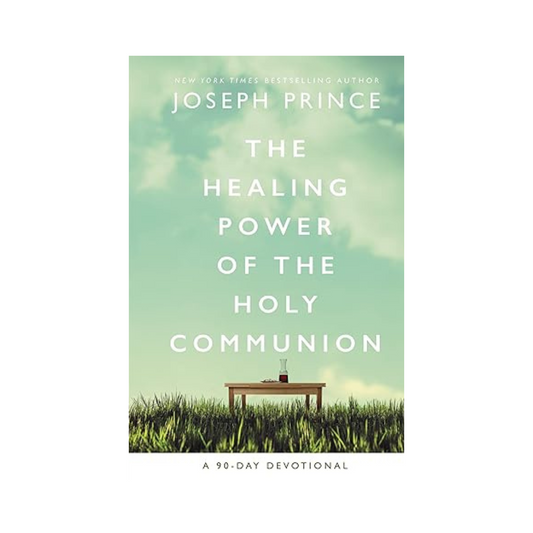 The Healing Power of the Holy Communion: A 90-Day Devotional by Joseph Prince